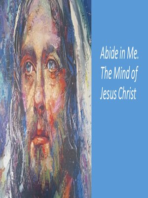 cover image of Abide in Me. the Mind of Jesus Christ